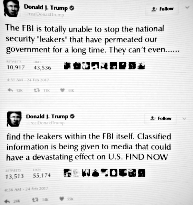 President Donald J. Trump (@realDonaldTrump): "The FBI is totally unable to stop the national security 'leakers' that have permeated our government for a long time. They can't even find the leakers within the FBI itself. Classified information is being given to media that could have a devastating effect on U.S. FIND NOW" (via Twitter, 24 February 2017)